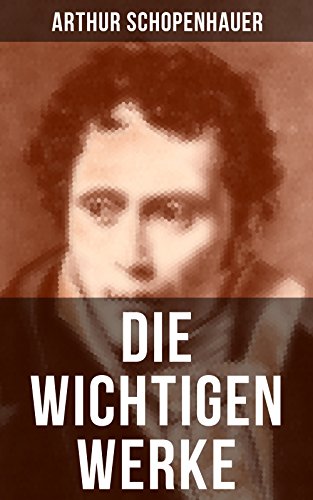 Die wichtigen Werke von Arthur Schopenhauer: Bereicherte... - Livres & eBooks en promo à 0.99€