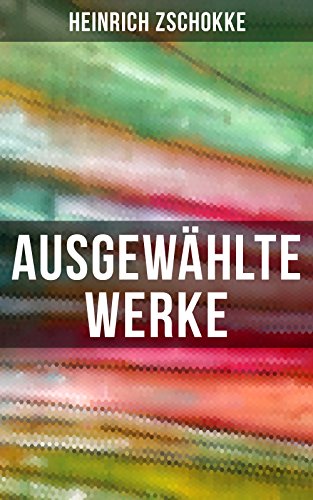Ausgewählte Werke von Heinrich Zschokke: Bereicherte... - Livres & eBooks Amazon Allemagne à 0.99€