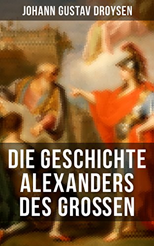 Die Geschichte Alexanders des Großen: Bereicherte Ausgabe.... - Books & eBooks Amazon Germany à 0.99€