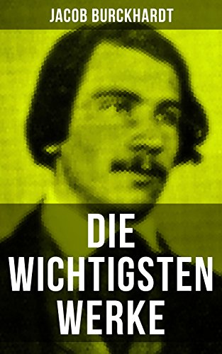 Die wichtigsten Werke von Jacob Burckhardt: Bereicherte... - Livres & eBooks Amazon Allemagne à 0.99€
