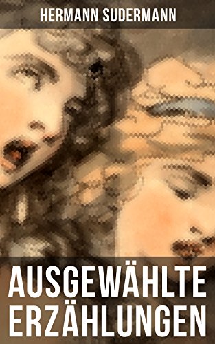 Ausgewählte Erzählungen von Hermann Sudermann: Bereicherte... - Livres & eBooks Amazon Allemagne à 0.99€