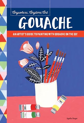 Anywhere, Anytime Art: Gouache: An Artist's Colorful Guide... - Amazon Royaume-Uni à 1.99€