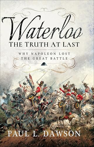 Waterloo: The Truth At Last: Why Napoleon Lost the Great... - Livres & eBooks Amazon Royaume-Uni à 0.99€