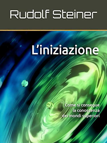 L'Iniziazione: Come si consegue la conoscenza dei mondi... - Livres & eBooks Amazon Italie à 1.50€