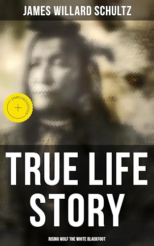 True Life Story: Rising Wolf the White Blackfoot: Enriched... - Livres & eBooks Amazon Royaume-Uni à 0.99€