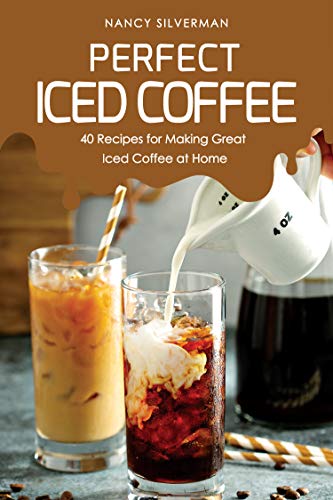 Perfect Iced Coffee: 40 Recipes for Making Great Iced... - Amazon Royaume-Uni à 0.99€