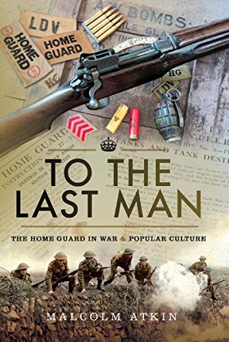 To the Last Man: The Home Guard in War & Popular Culture - Bon plan à 0.99€