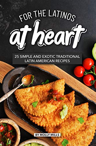 For the Latinos at Heart: 25 Simple and Exotic Traditional... - Épicerie en promo à 0.99€
