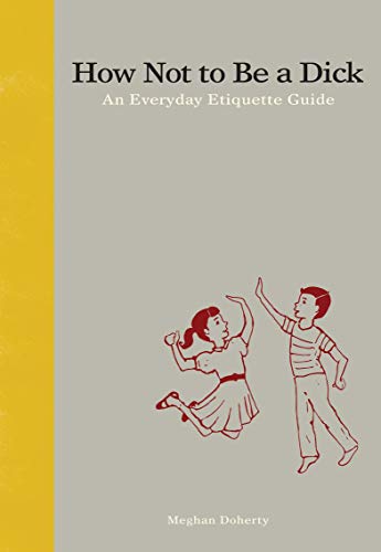 How Not to Be a Dick: An Everyday Etiquette Guide - Livres & eBooks Amazon Royaume-Uni à 0.99€