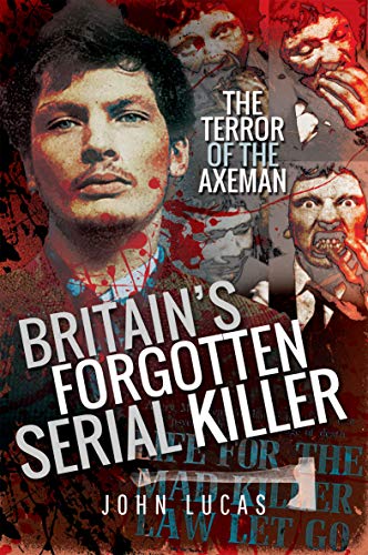 Britain's Forgotten Serial Killer: The Terror of the Axeman - Livres & eBooks en promo à 0.99€