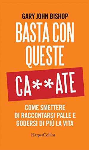 Basta con queste ca**ate: Come smettere di raccontarsi... - Livres & eBooks Amazon Italie à 4.99€