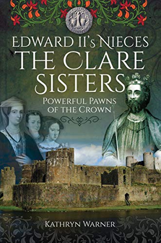 Edward II's Nieces, The Clare Sisters: Powerful Pawns of... - Livres & eBooks Amazon Royaume-Uni à 0.99€