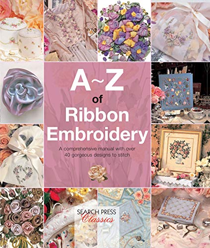 A–Z of Ribbon Embroidery: A Comprehensive Maunal with Over... - Loisirs Créatifs Amazon Royaume-Uni à 1.99€