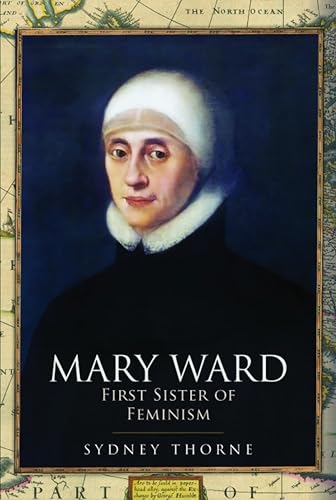 Mary Ward: First Sister of Feminism - Amazon Royaume-Uni à 0.99€