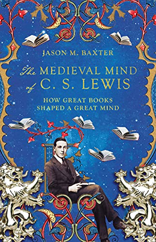 The Medieval Mind of C. S. Lewis: How Great Books Shaped a... - Amazon Royaume-Uni à 3.70€