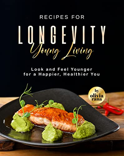Recipes for Longevity Young Living: Look and Feel Younger... - Livres & eBooks Amazon Royaume-Uni à 0.99€