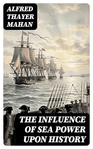 The Influence of Sea Power upon History: Enriched edition.... - Maison & Cuisine en promo à 0.99€