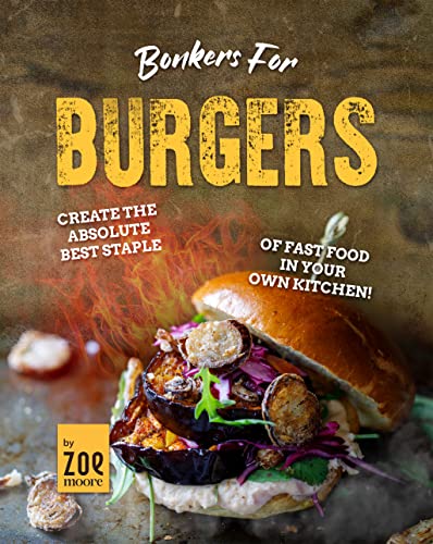 Bonkers for Burgers: Create The Absolute Best Staple of... - Home & Kitchen Amazon UK à 0.99€
