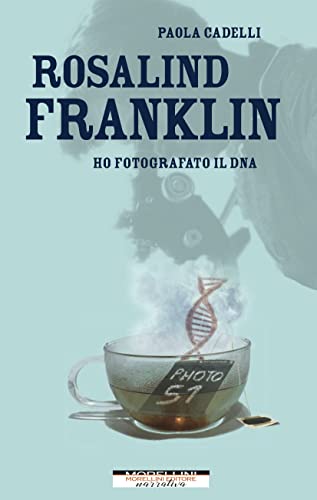 Rosalind Franklin. Ho fotografato il DNA (Femminile... - Livres & eBooks Amazon Italie à 1.99€