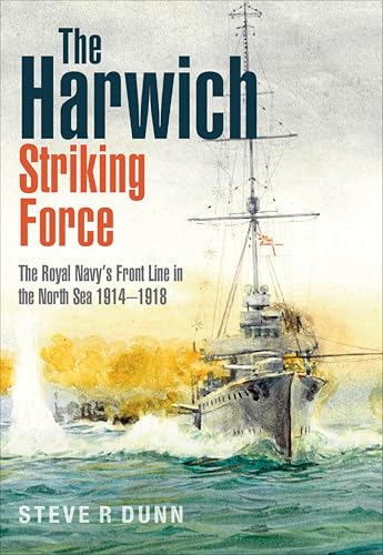 The Harwich Striking Force: The Royal Navy's Front Line in... - Amazon Royaume-Uni à 1.99€