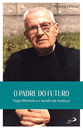 O Padre do Futuro: Tiago Alberione e o desafio da mudança... - Livres & eBooks Amazon Royaume-Uni à 1.49€