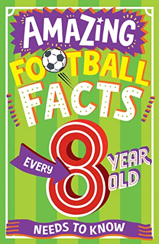 AMAZING FOOTBALL FACTS EVERY 8 YEAR OLD NEEDS TO KNOW: A... - Amazon Royaume-Uni à 0.99€