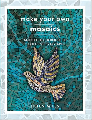 Make Your Own Mosaics: Ancient Techniques to Contemporary... - Amazon Royaume-Uni à 2.99€