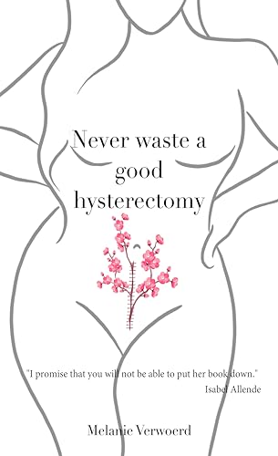 Never Waste a Good Hysterectomy: Life Lessons From a Crisis - Livres & eBooks Amazon Royaume-Uni à 0.99€