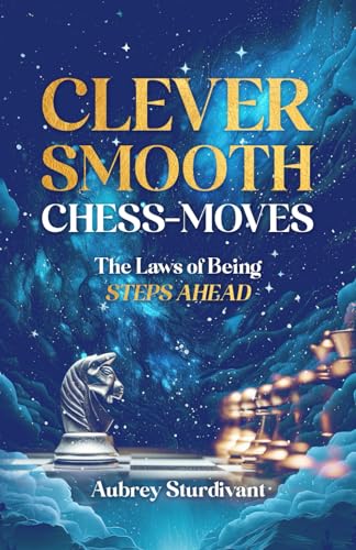 THE CLEVER SMOOTH CHESS MOVES: THE LAWS OF BEING STEPS AHEAD - Amazon Royaume-Uni à 23.94€