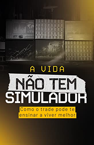 A vida não tem simulador: Como o trade pode te ensinar a... - Livres & eBooks Amazon Allemagne à 1.49€