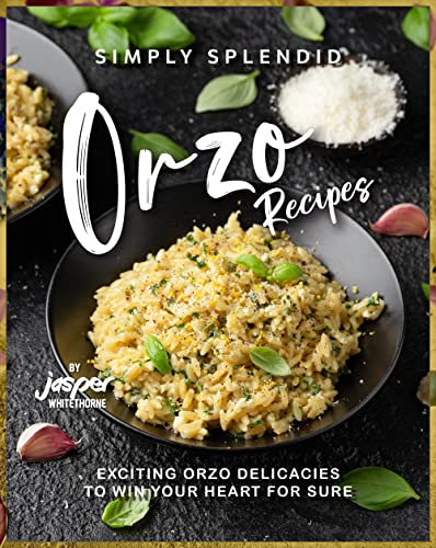 Simply Splendid Orzo Recipes: Exciting Orzo Delicacies to... - Amazon Royaume-Uni à 0.99€