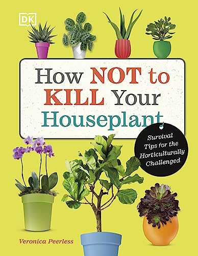 How Not to Kill Your Houseplant: Survival Tips for the... - Amazon Royaume-Uni à 1.99€