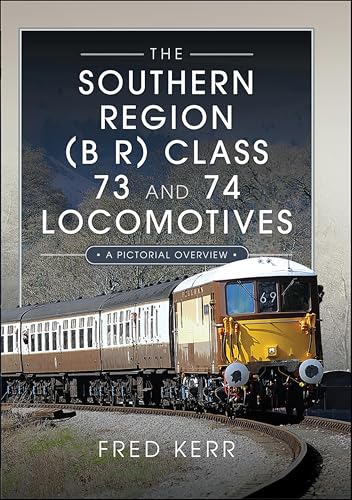 The Southern Region (B R) Class 73 and 74 Locomotives: A... - Amazon Royaume-Uni à 2.99€