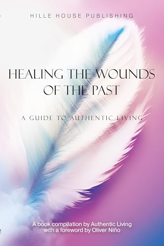 HEALING THE WOUNDS OF THE PAST: A GUIDE TO AUTHENTIC LIVING - Nouvelle promo Amazon à 0.99€