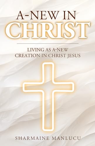 A-NEW IN CHRIST: Living As A-New Creation In Christ Jesus - Amazon Royaume-Uni à 7.45€