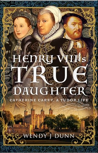 Henry VIII's True Daughter: Catherine Carey, A Tudor Life - Amazon Royaume-Uni à 2.99€
