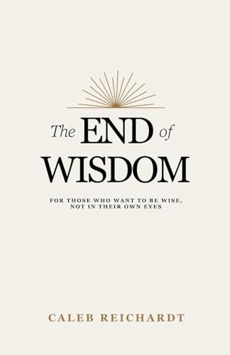 The End of Wisdom: For Those Who Want to Be Wise, Not in... - Garden & Outdoor Amazon Germany à 5.61€