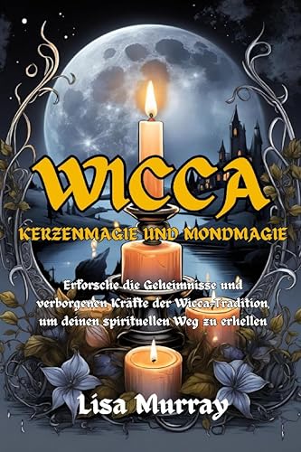 Wicca Kerzenmagie und Mondmagie: Erforsche die Geheimnisse... - Amazon Allemagne à 1.99€