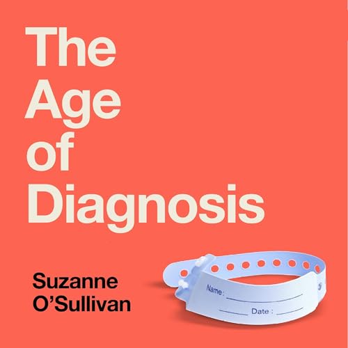 The Age of Diagnosis: Are Medical Labels Doing Us More Harm... - Bon plan à 3.99€