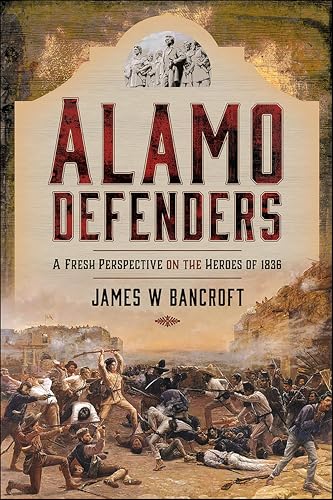 Alamo Defenders: A Fresh Perspective on the Heroes of 1836 - Amazon Royaume-Uni à 1.99€