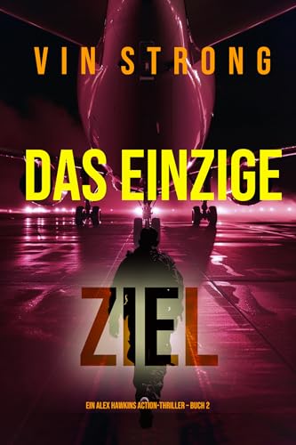 Das Einzige Ziel (Ein Alex Hawkins Action-Thriller – Buch 2) - Amazon Allemagne à 0.99€
