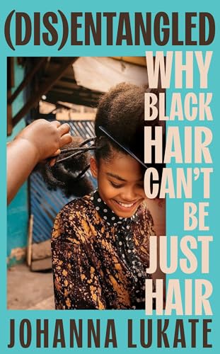 Disentangled: Why Black Hair Can't Be Just Hair - Beauty & Fragrances Amazon UK à 3.99€