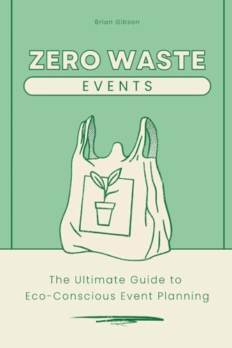 Zero-Waste Events The Ultimate Guide to Eco-Conscious Event... - Bon plan à 4.60€