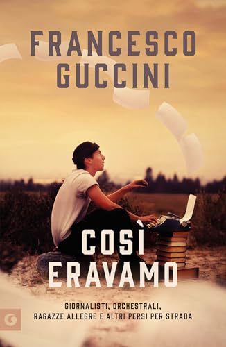 Così eravamo: Giornalisti, orchestrali, ragazze allegre e... - Livres & eBooks Amazon Espagne à 2.99€