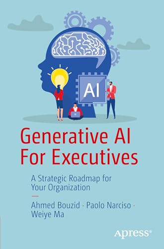 Generative AI For Executives: A Strategic Roadmap for Your... - Amazon Royaume-Uni à 15.30€