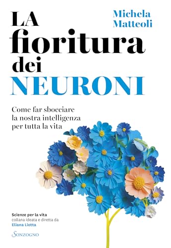 La fioritura dei neuroni: Come far sbocciare la nostra... - Livres & eBooks Amazon Italie à 3.99€