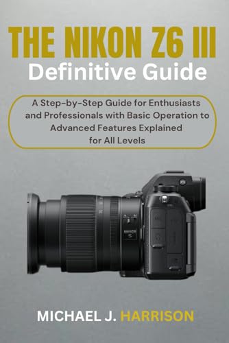THE NIKON Z6 III DEFINITIVE GUIDE: A Step-by-Step Guide for... - Bricolage & Outils Amazon Royaume-Uni à 9.45€