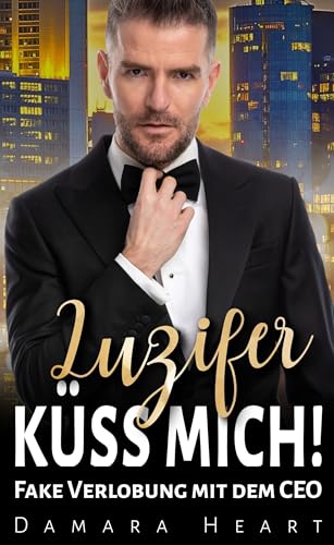Luzifer küss mich!: Fake Verlobung mit dem CEO (Prinzen zum... - Livres & eBooks Amazon Allemagne à 0.99€
