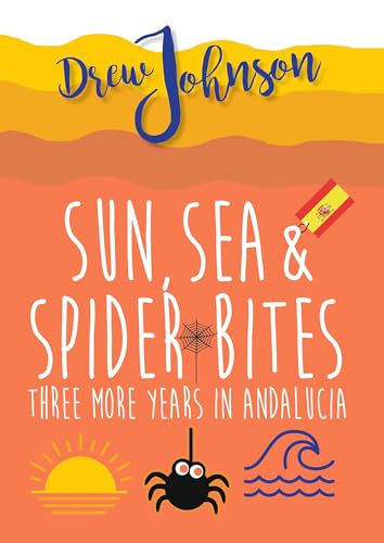 Sun, Sea & Spider Bites: Three More Years In Andalucía... - Livres & eBooks Amazon Royaume-Uni à 0.99€