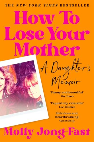 How to Lose Your Mother: A Daughter's Memoir - Livres & eBooks Amazon Royaume-Uni à 0.99€